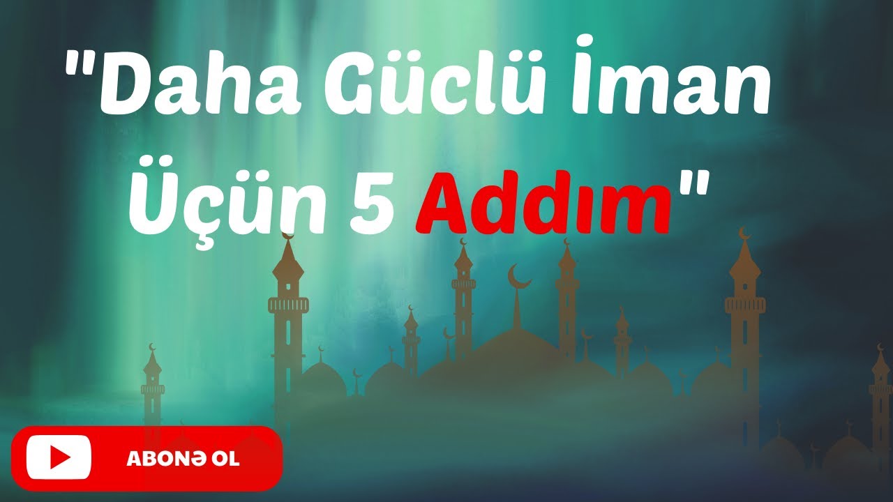 İmanım Bitir…” Deyənlər DİQQƏT! Bu 5 Addım Həyatını Dəyişəcək
