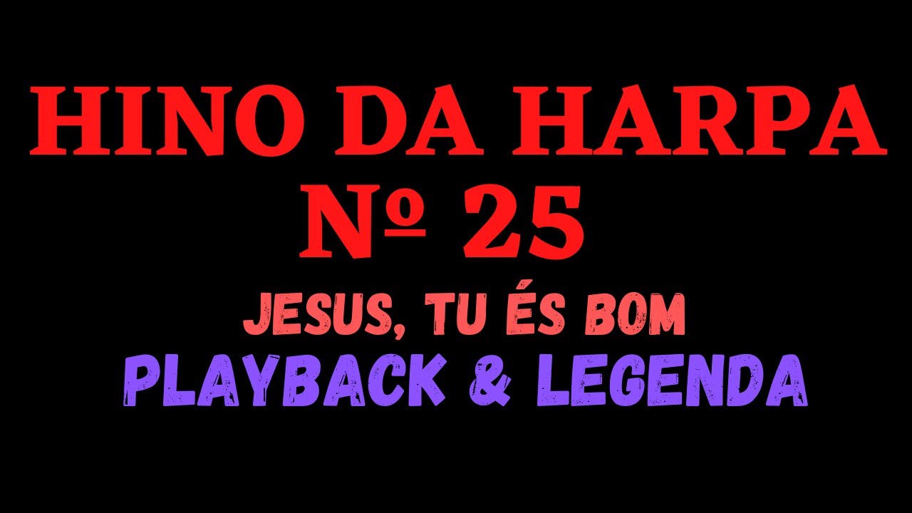 HARPA CRISTÃ 25 | HINO DA HARPA 25 | Jesus Tu És Bom / PLAYBACK & LEGENDA (Atamilton Arcanjo)