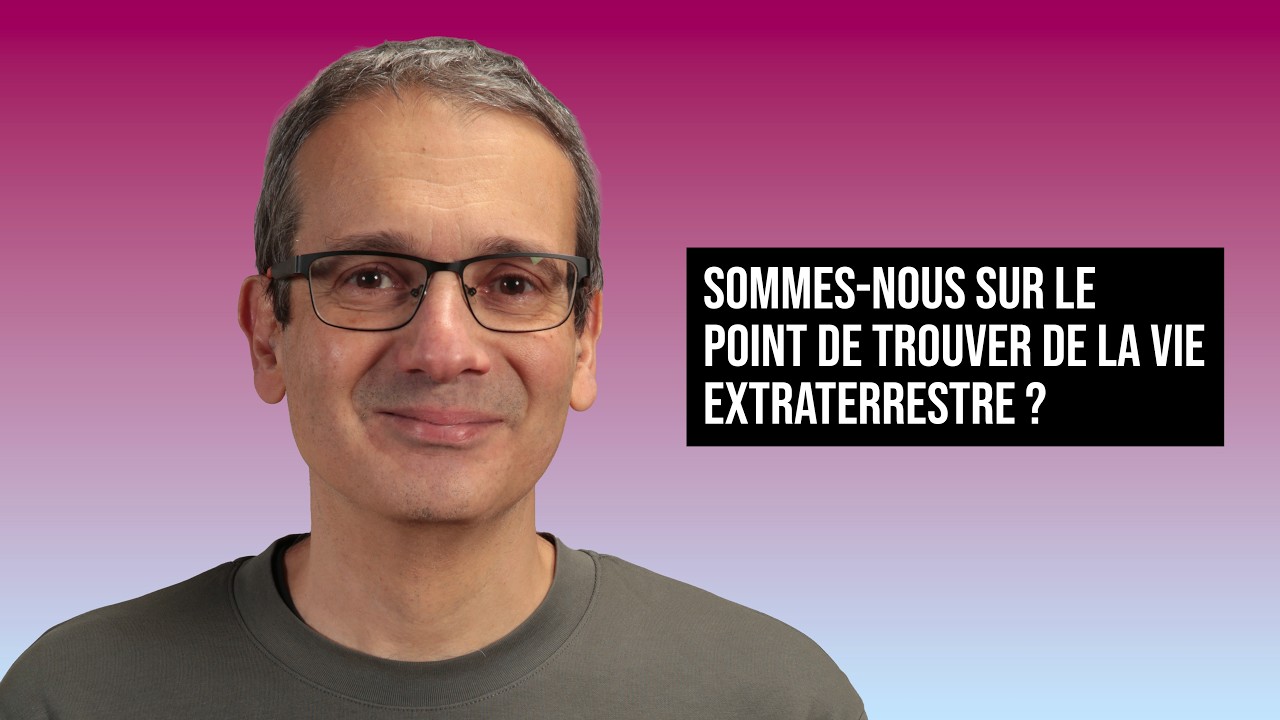 SOMMES-NOUS SUR LE POINT DE TROUVER DE LA VIE EXTRATERRESTRE ? | HERVÉ COTTIN