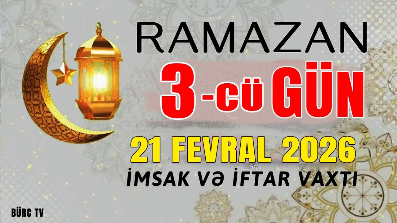 Ramazan ayının 3-c&uuml; g&uuml;n&uuml;n duası - 21 FEVRAL İmsak və iftar vaxtları