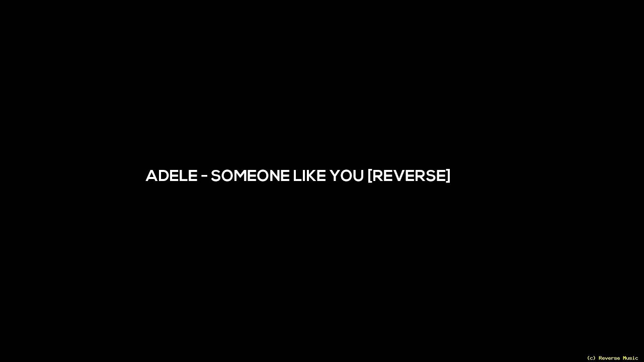 Adele   Someone Like You [Reversed Version]