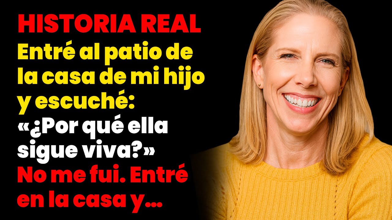 Entré al patio de la casa de mi hijo y escuché: ¿Por qué sigue viva? No me fui, entré en la casa y..