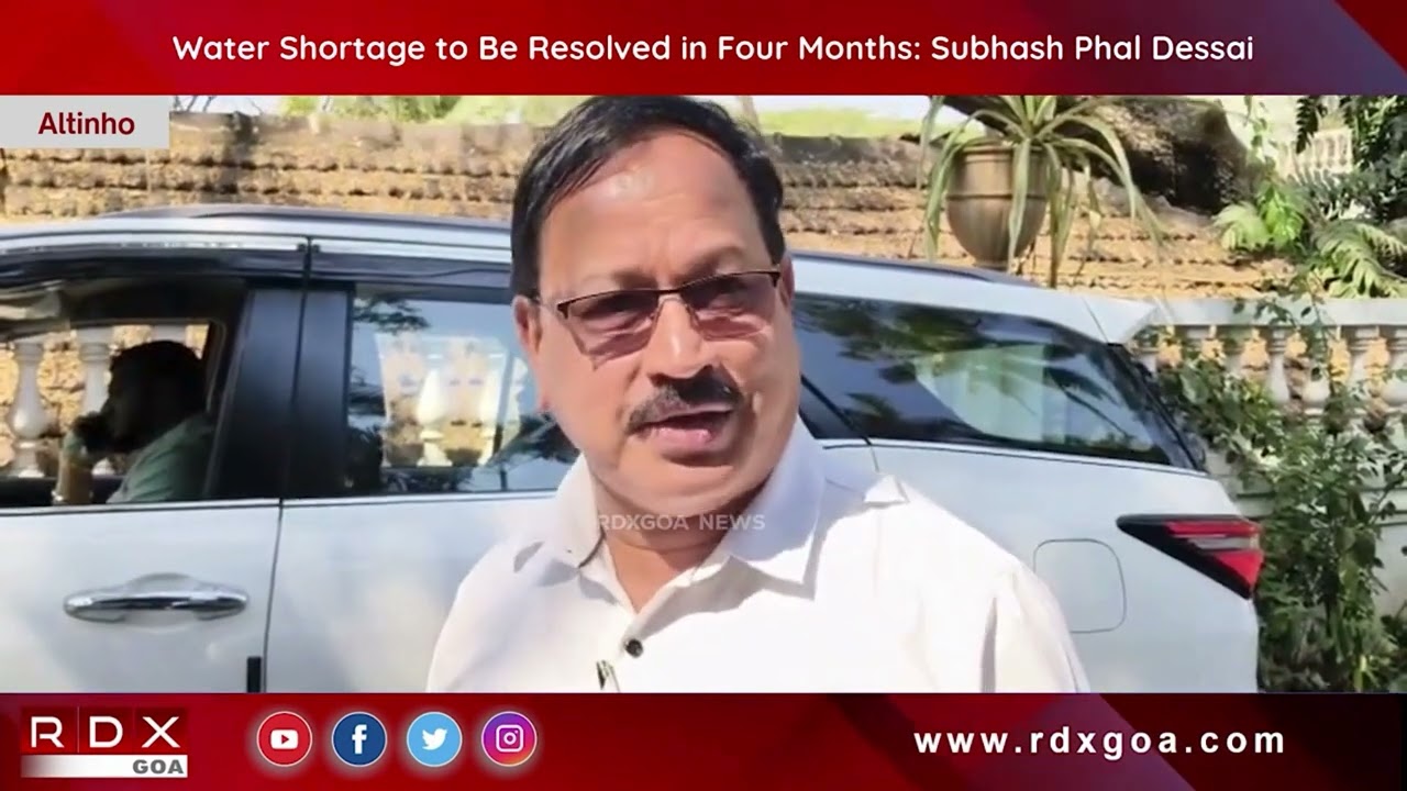 Water Shortage to Be Resolved in Four Months : Subhash Phal Dessai