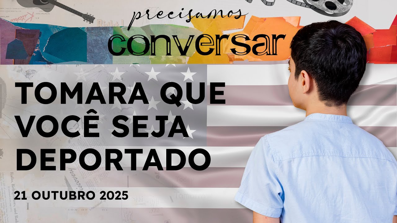 PRECISAMOS CONVERSAR - 21/10/25 - DEPORTAÇÃO NOS EUA, SOLTEIRAS E FELIZES, E A PRESSÃO NO PUERPÉRIO