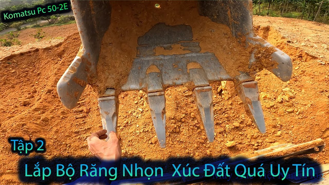 Tập 2, Lắp Bộ Răng Gầu Nhọn Cho Máy Xúc Komatsu Pc 50-2E Xúc Đất Lên Xe Ô Tô 2.5t So Sánh Khác Biệt