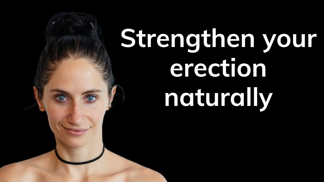 3 ways to strengthen your erection naturally