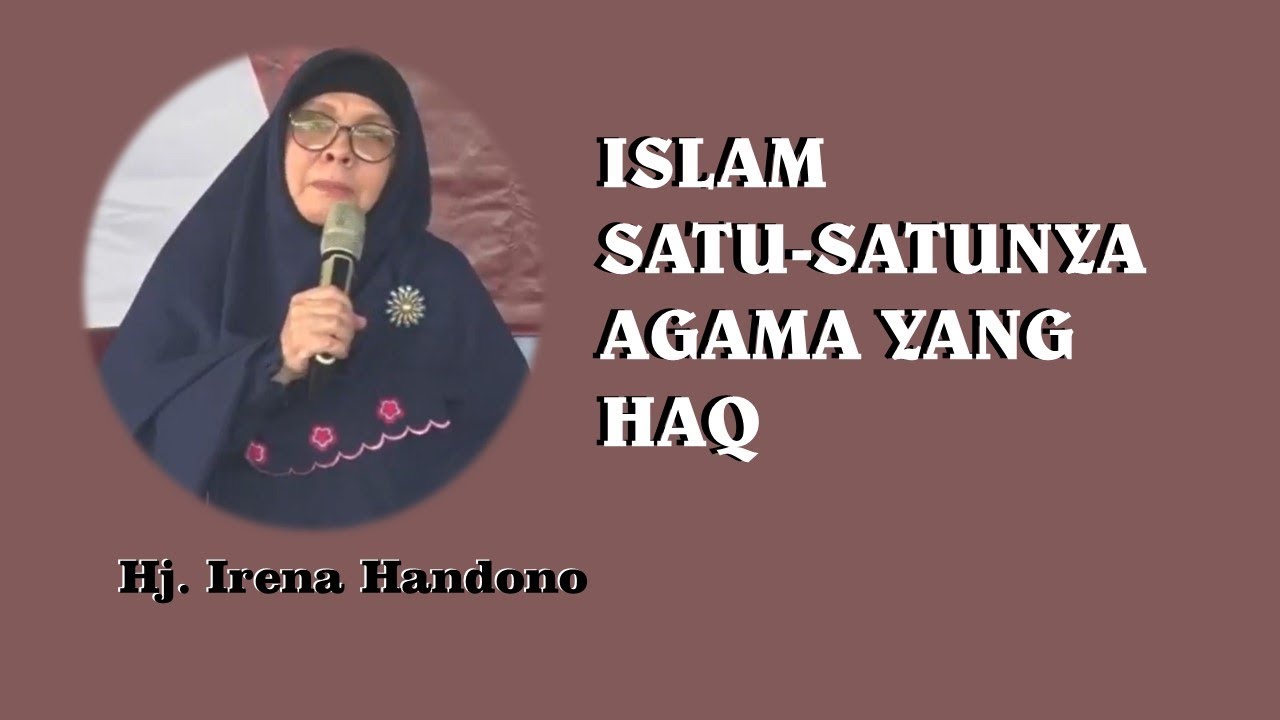 Islam adalah satu-satunya Agama yang Haq - Hj. Irena Handono