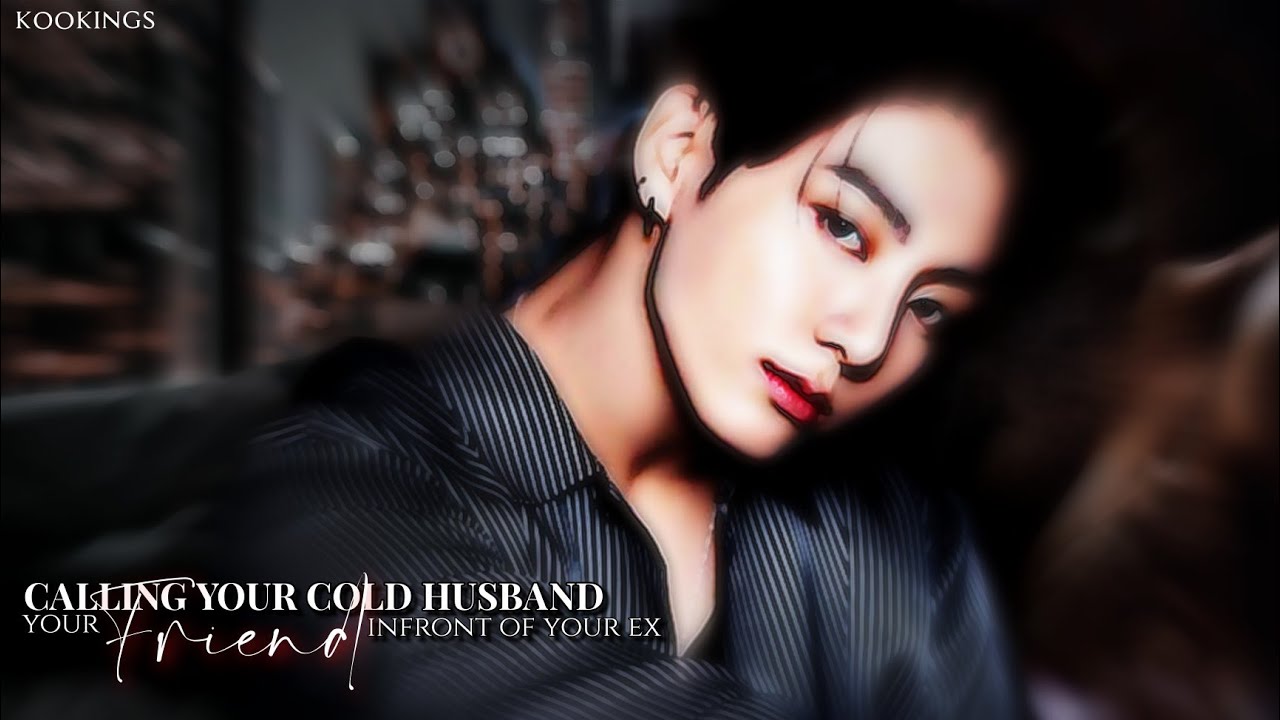 [𝐉𝐔𝐍𝐆𝐊𝐎𝐎𝐊 𝐎𝐍𝐄𝐒𝐇𝐎𝐓] 𝐂𝐚𝐥𝐥𝐢𝐧𝐠 𝐲𝐨𝐮𝐫 𝐜𝐨𝐥𝐝 𝐡𝐮𝐬𝐛𝐚𝐧𝐝 𝐲𝐨𝐮𝐫 '𝐟𝐫𝐢𝐞𝐧𝐝' 𝐢𝐧𝐟𝐫𝐨𝐧𝐭 𝐨𝐟 𝐲𝐨𝐮𝐫 𝐞𝐱