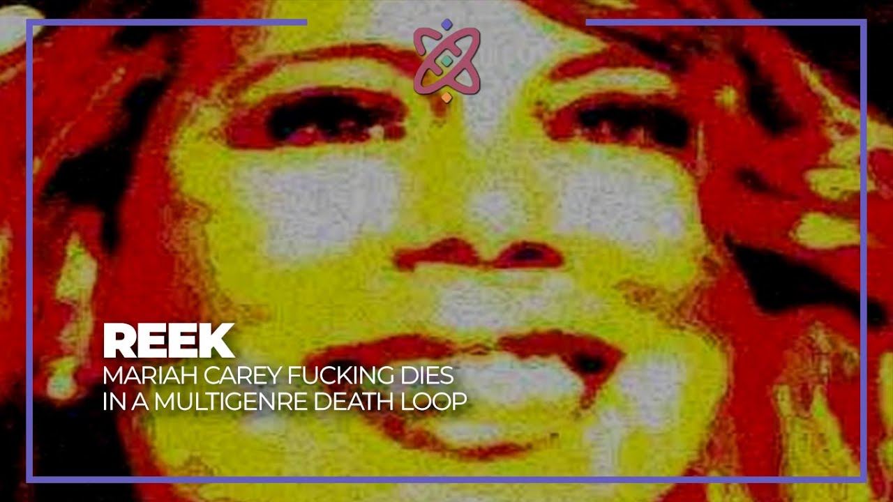 ReeK - Mariah Carey F**king Dies In A Multigenre Death Loop