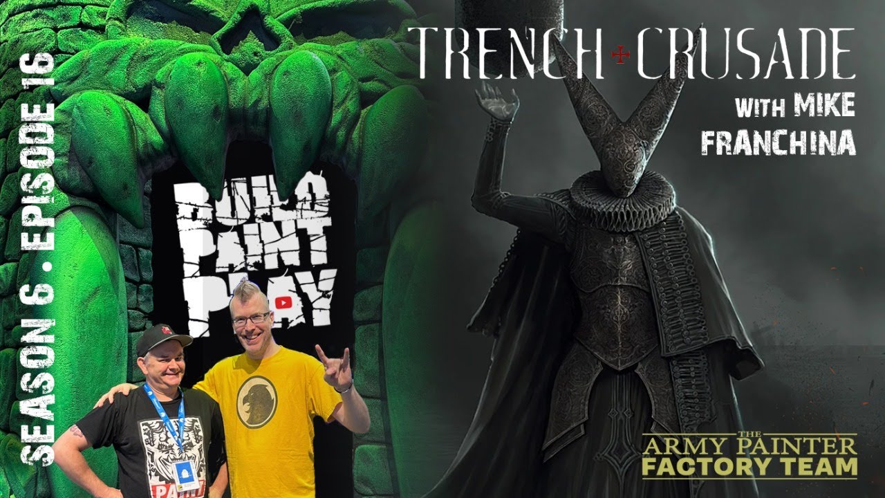 Build Paint Play &ndash; S6Ep16 &ndash; Trench Crusade w/Mike Franchina