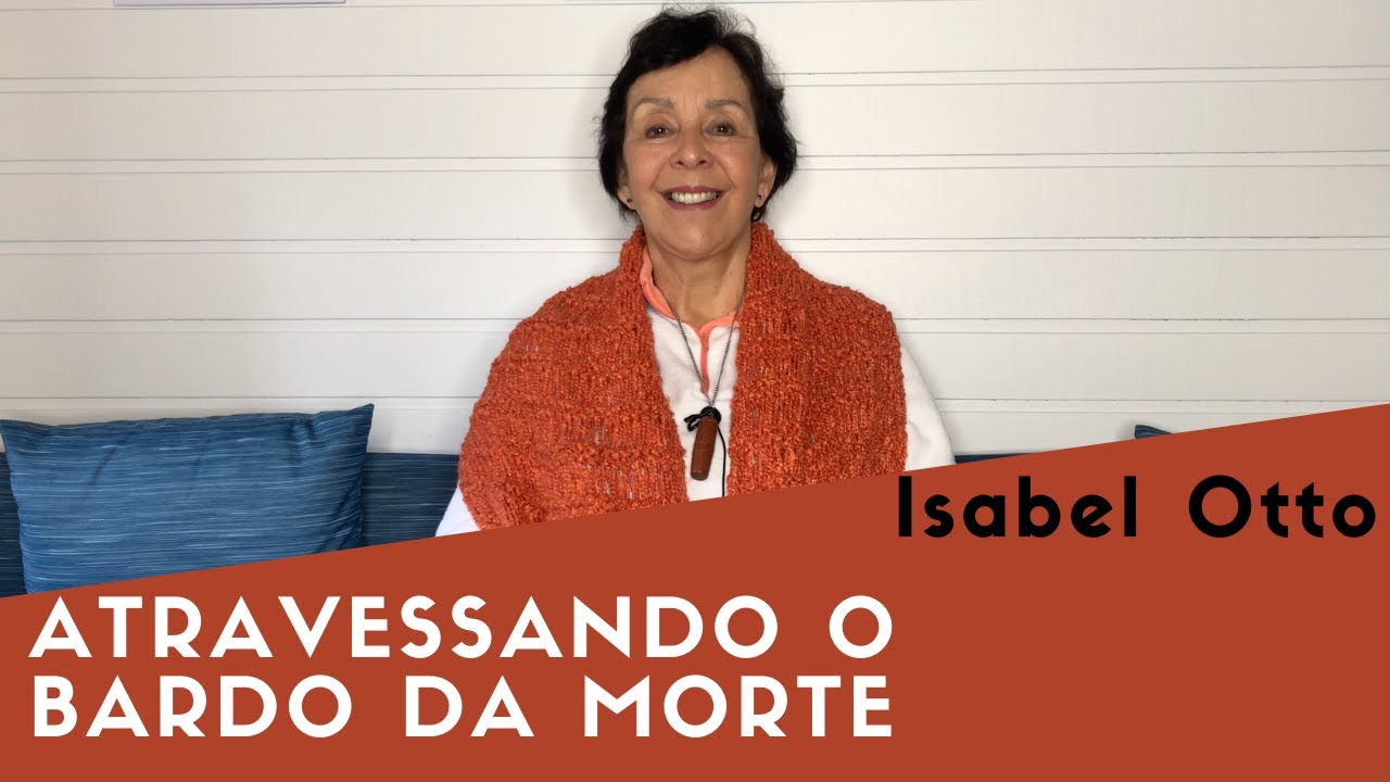 Atravessando o Bardo da Morte | Isabel Otto