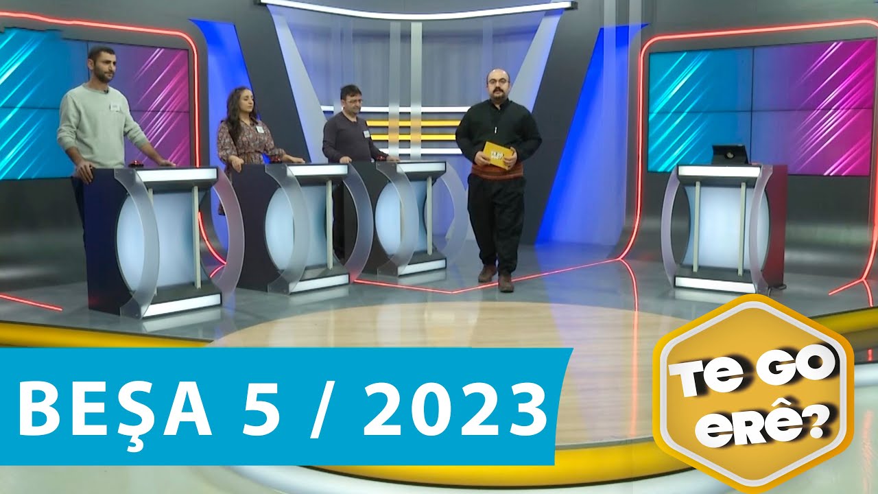 TE GO ER&Ecirc;? - BEŞA 5 (2023)