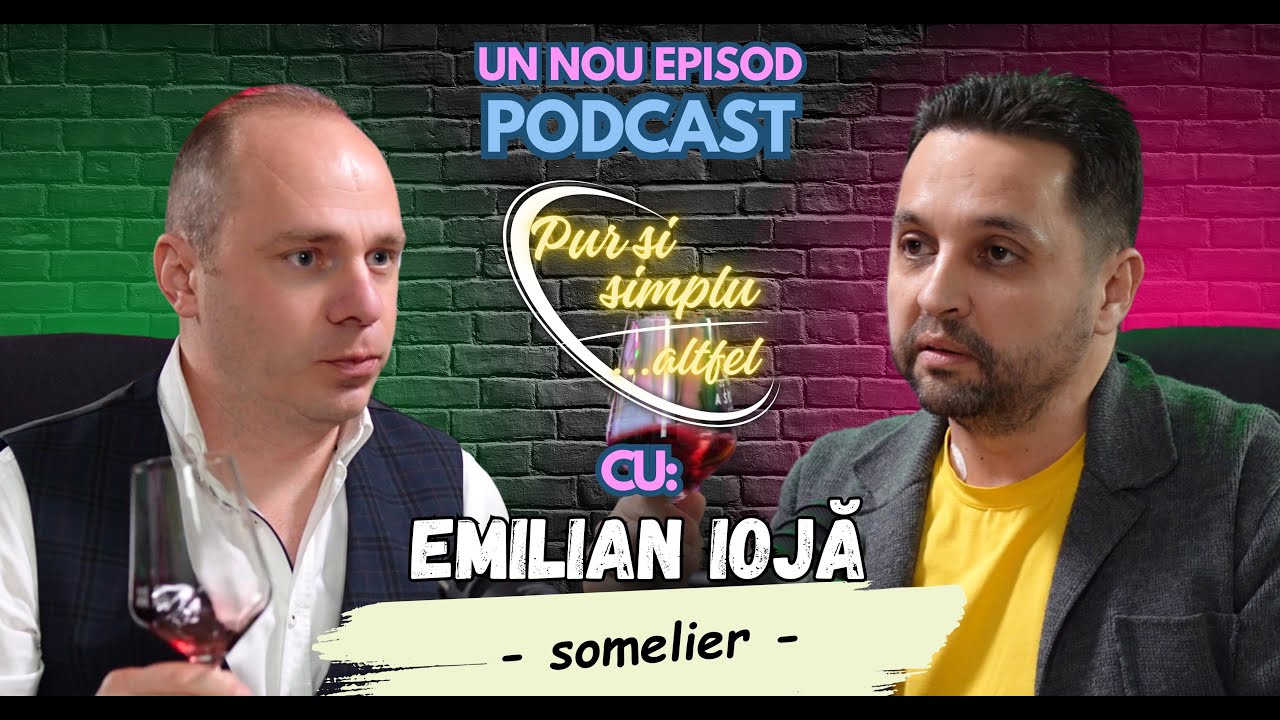 Podcast &bdquo;Pur si simplu altfel&rdquo; - Invitat: Emilian Iojă &ndash; somelier