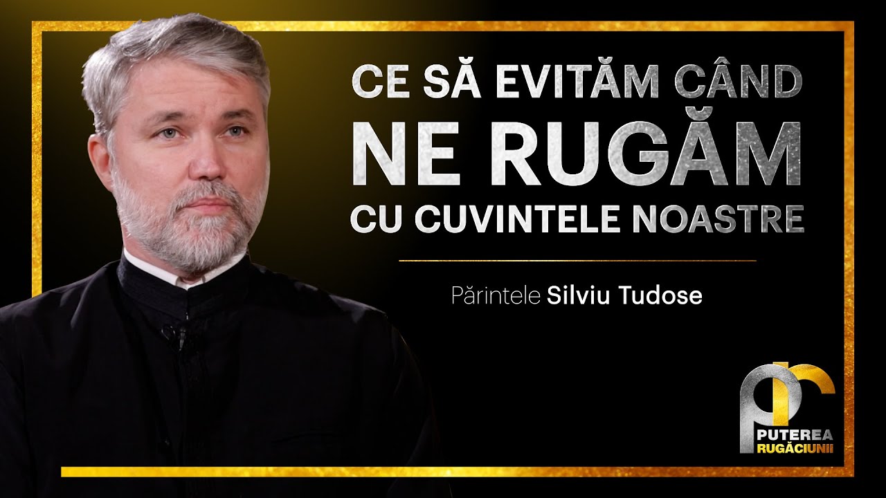 Ce să evităm când ne rugăm || Părintele Silviu Tudose
