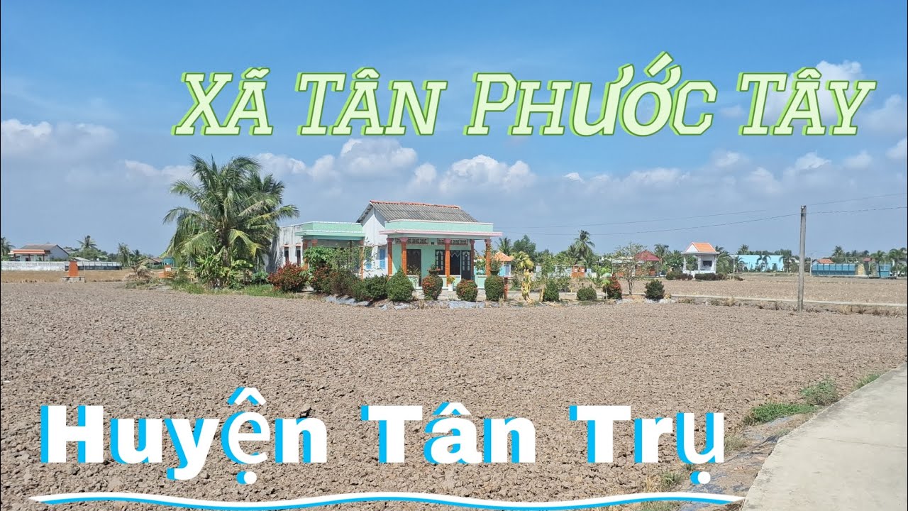 Khám Phá Vùng Nông Thôn Xã Tân Phước Tây Huyện Tân Trụ Tỉnh Long An