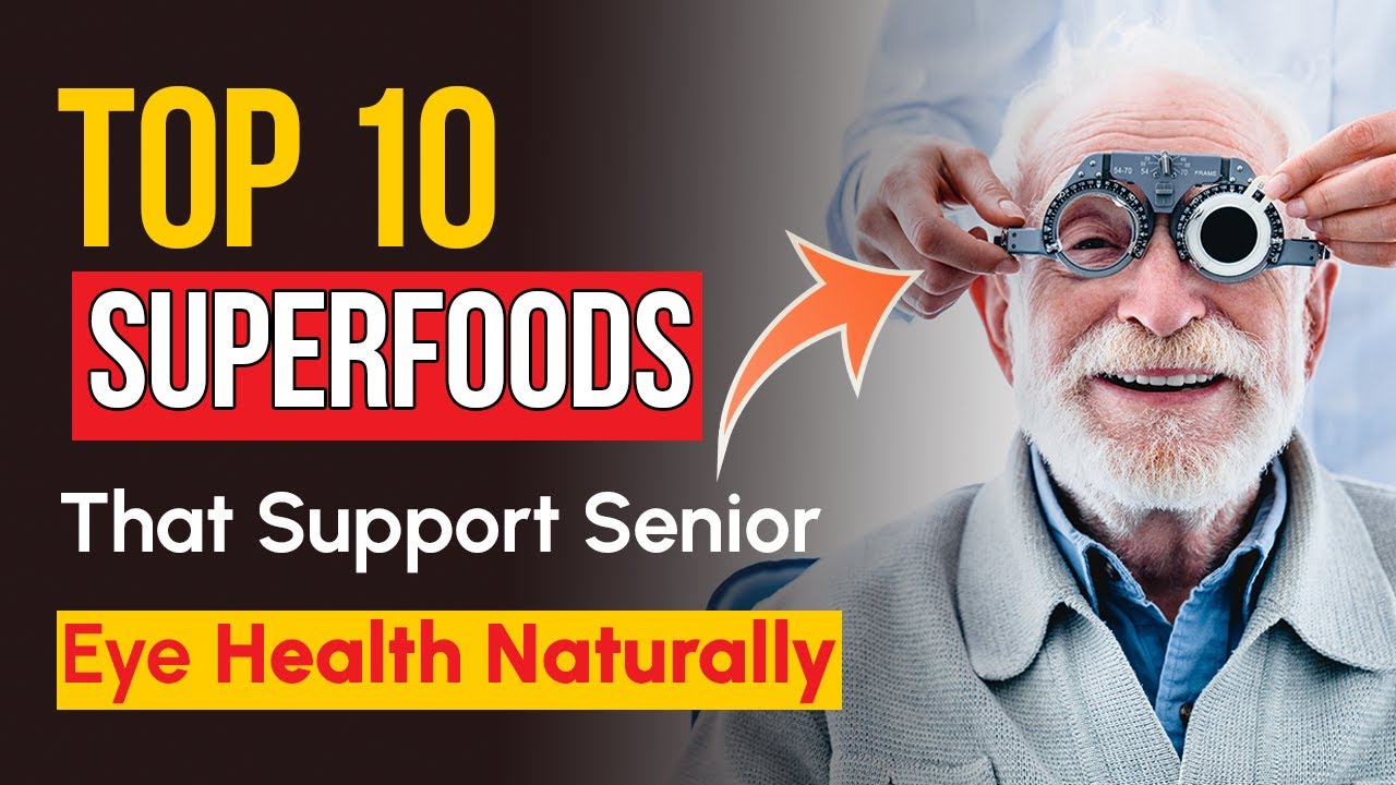 Top 10 Superfoods That Support Senior Eye Health Naturally