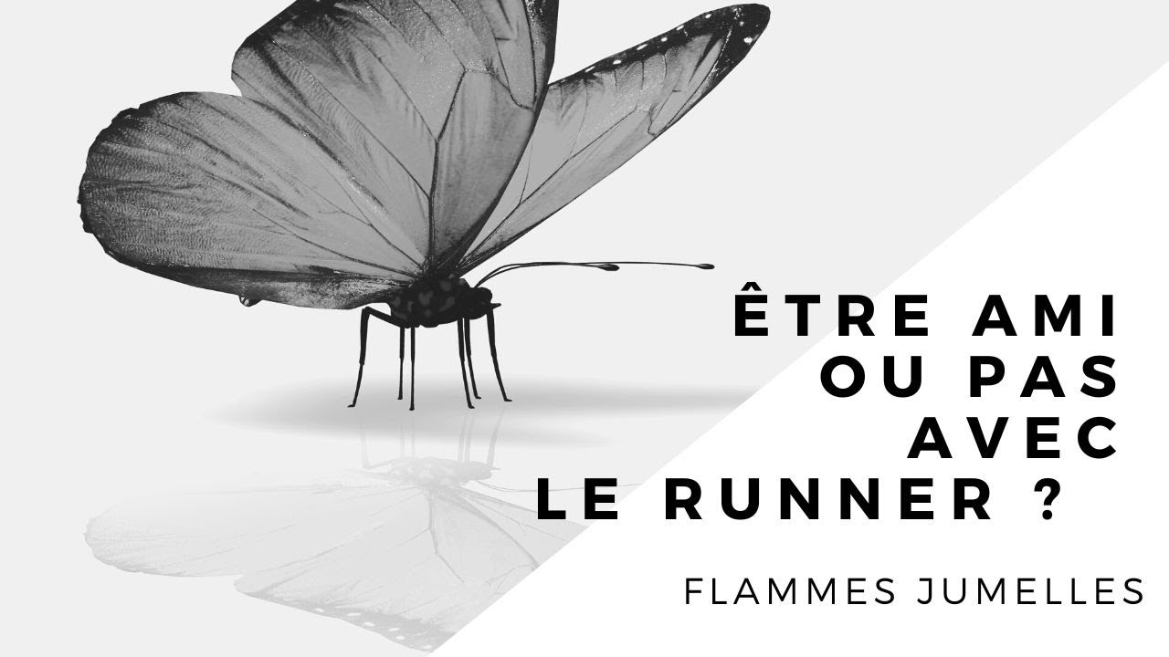 FLAMME JUMELLE 🔥: être ami ou pas avec le runner ?