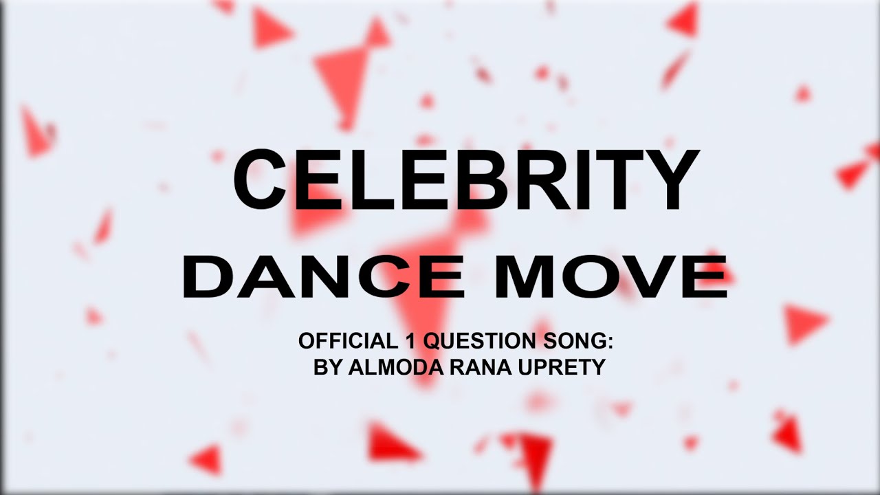 CELEBRITY DANCE MOVE I OFFICIAL 1 QUESTION SONG BY ALMODA RANA UPRETY