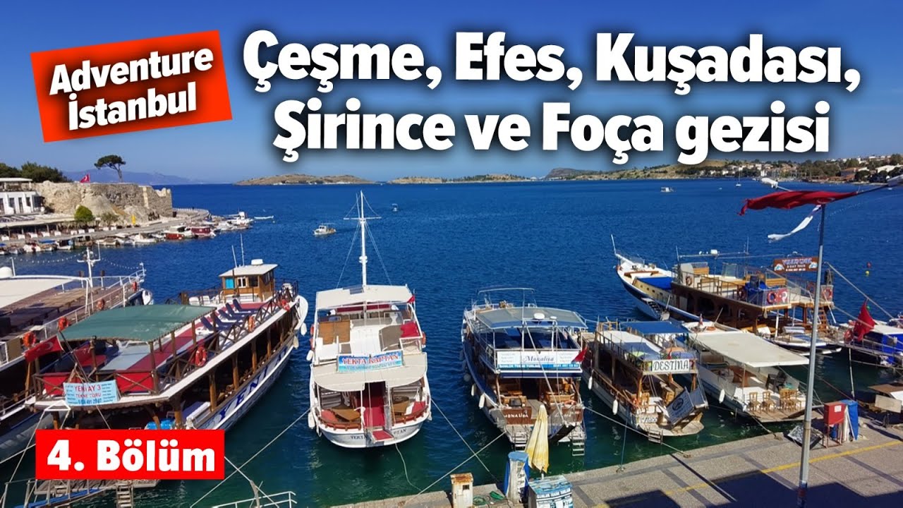 Adventure İstanbul Çeşme, Efes, Kuşadası, Şirince ve Foça gezisi 4. Bölüm