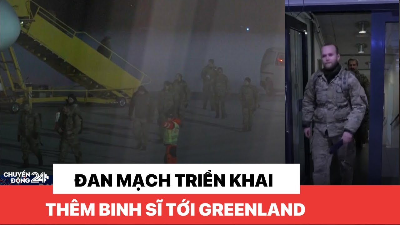 Đan Mạch triển khai thêm binh sĩ tới Greenland | Chuyển động 24h
