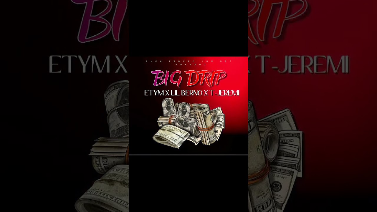 ETYM - BIG DRIP Ft LIL BERNO X T-JEREMI [official audio]