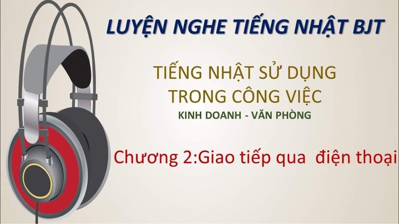 実用ビジネス日本語 第2章 電話の応対 (Luyện nghe tiếng Nhật sử dụng trong c&ocirc;ng việc chương 2: đối đ&aacute;p qua điện thoại)
