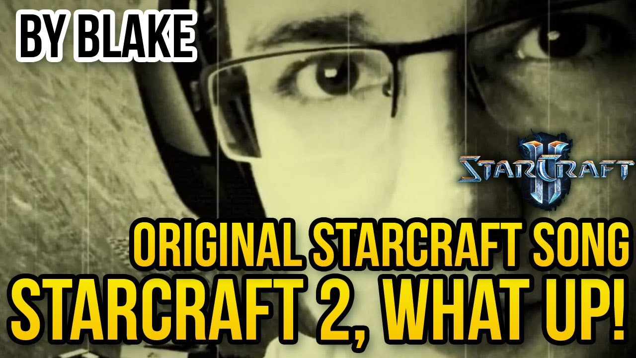 blAke - StarCraft 2, what up! (Original Starcraft Song)