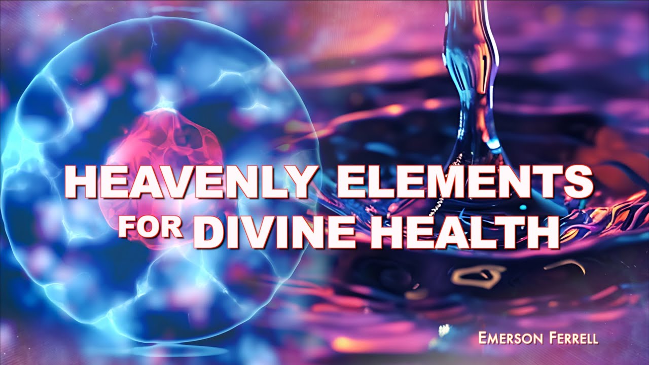 Heavenly Elements for Divine Health | Emerson Ferrell | Divine Health Series