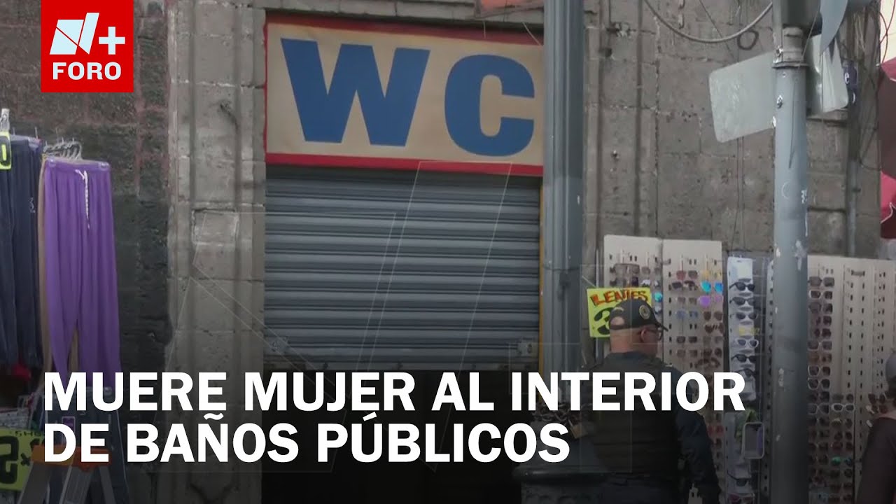 Mujer entra a baño público en el centro de la CDMX y la hallan muerta una hora después