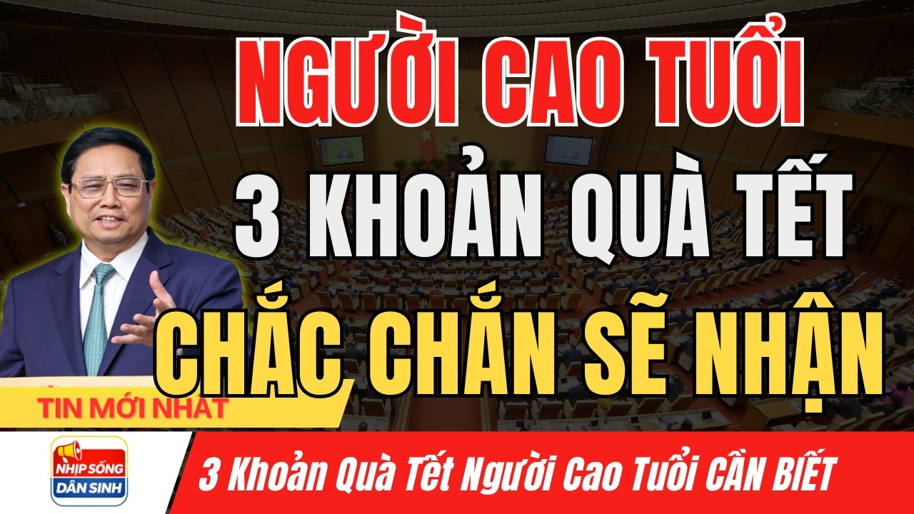 Người Cao Tuổi Chú Ý 3 Khoản Tiền Quà Tết Chắc Chắn Được Nhận – Kiểm Tra Ngay I Nhịp Sống Dân Sinh
