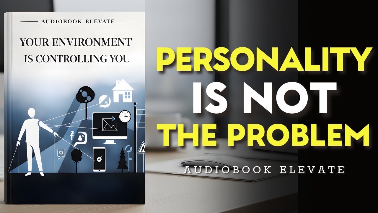 Your Environment Is Controlling You More Than Your Personality | Mindset Audiobook