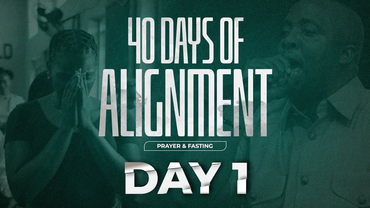 40 DAYS OF ALIGNMENT || PRAYER & FASTING : DAY 1