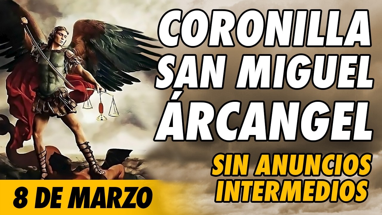 Coronilla a San Miguel Arcangel 🙏(SIN ANUNCIOS INTERMEDIOS)🙏 8 de Marzo 2026