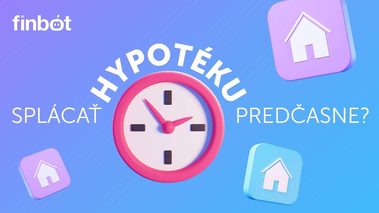 Predčasné splatenie hypotéky - oplatia sa mimoriadne splátky?
