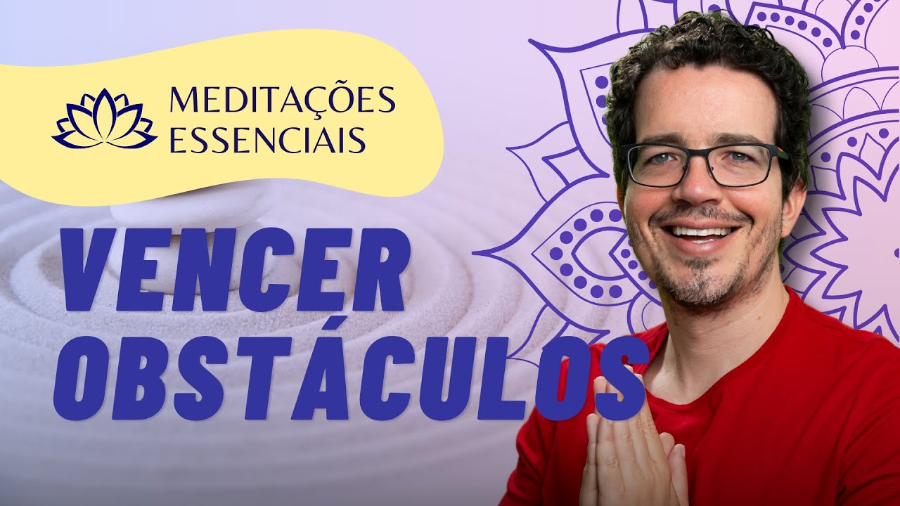 MEDITAÇÃO PARA VENCER O MEDO E OS OBSTÁCULOS DA VIDA | MEDITAÇÕES ESSENCIAIS [DIA 19]