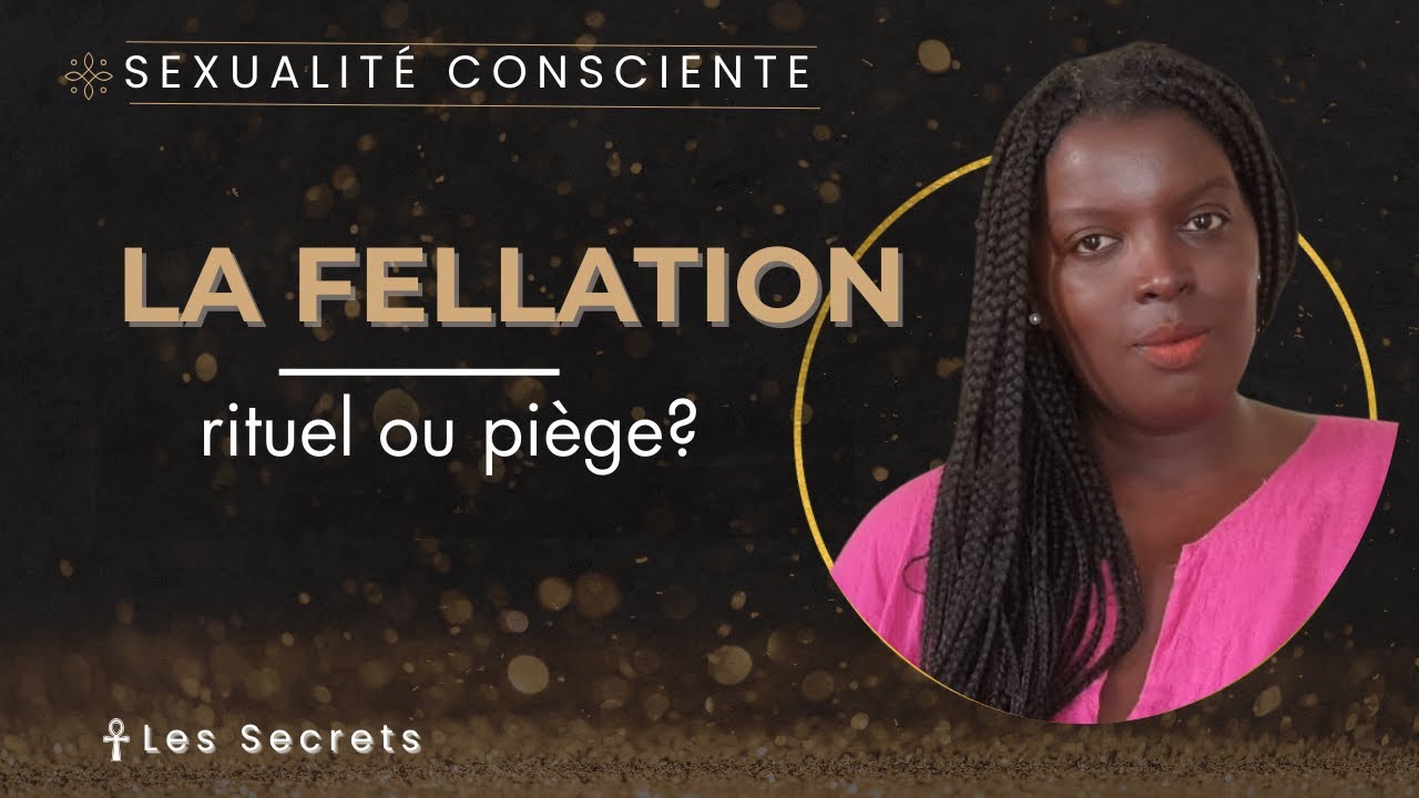La fellation : purification énergétique… ou attache invisible ?