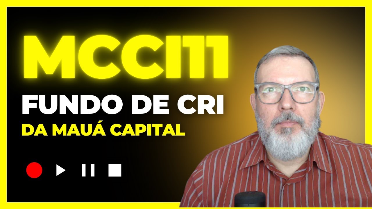 MCCI11 - Fundo de CRI da Mau&aacute; Capital