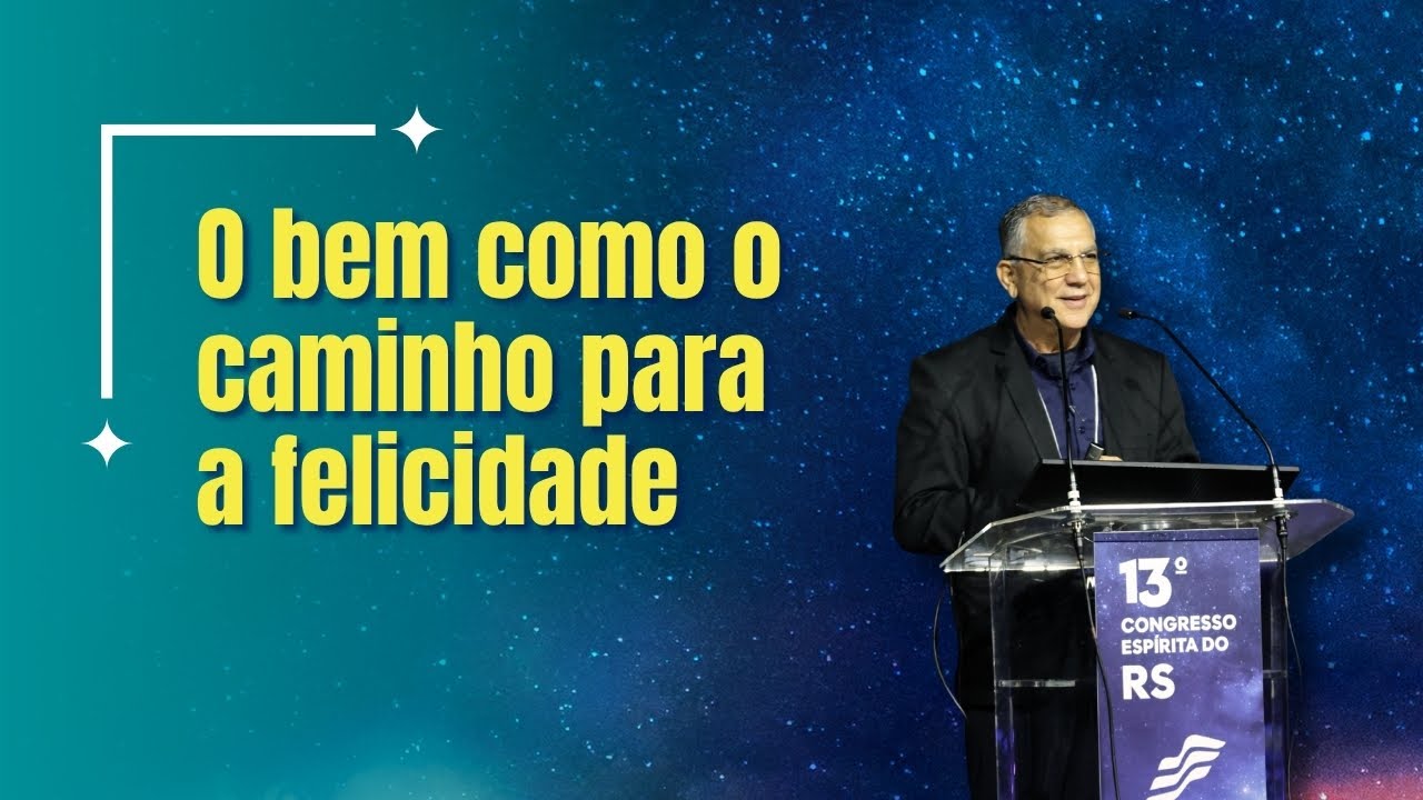 O bem como o caminho para a felicidade | Lacordaire Faiad | 13º Congresso RS