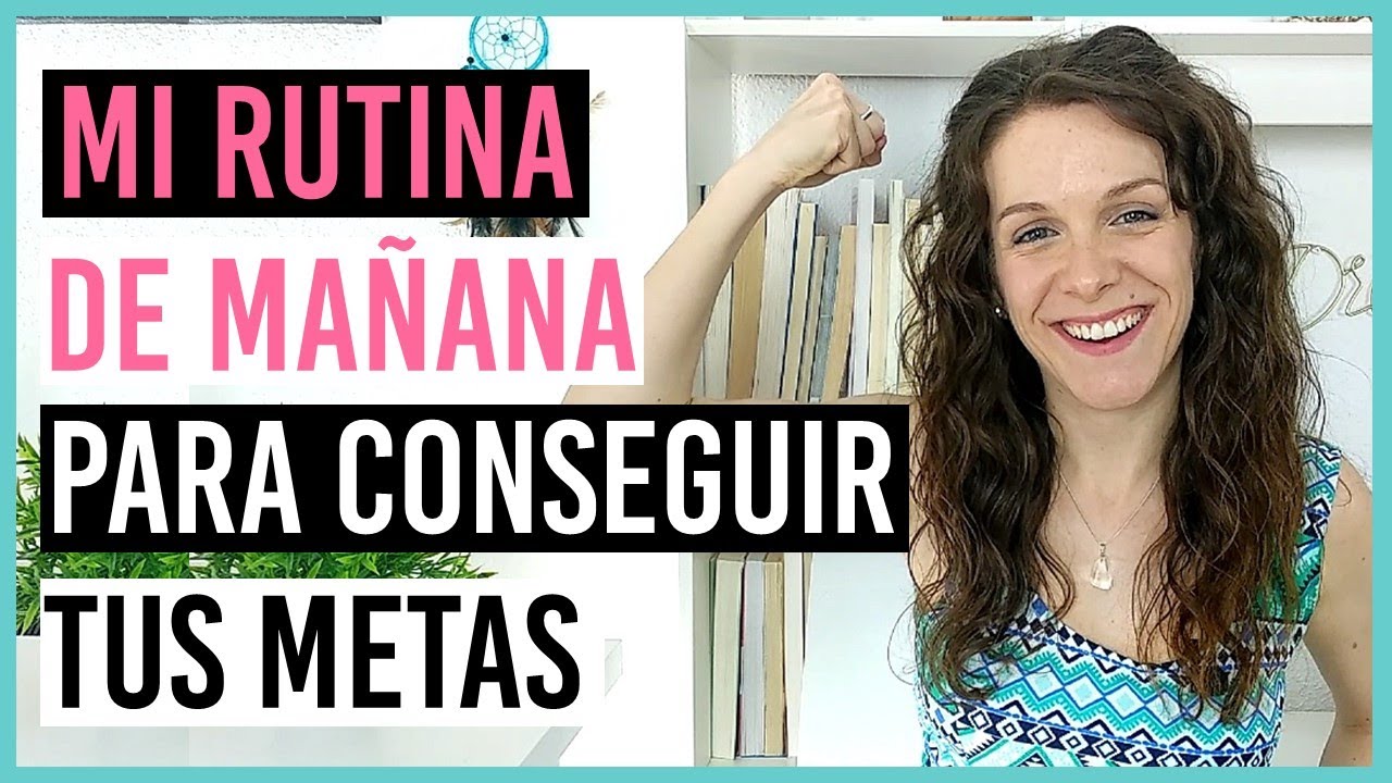 MI RUTINA DE MAÑANA PARA CONSEGUIR TU METAS (Mañanas Milagrosas)