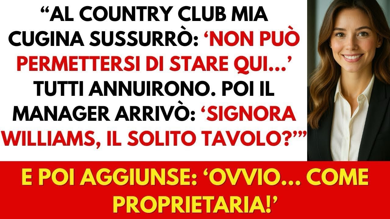 “Al Country Club mia cugina disse  ‘Non può permetterselo ’ Poi il manager arrivò…”