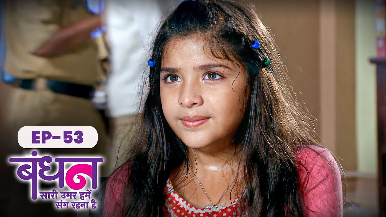 Bandhan | Full EP - 53 | Chhavi Pandey, Mrunal Jain, Sudesh Berry | Ultra TV Series