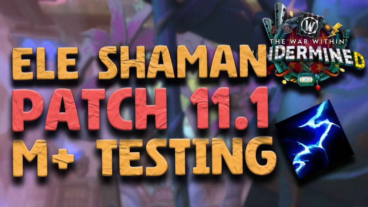 Ele Shaman Testing - Season 2 - Patch 11.1 | The War Within
