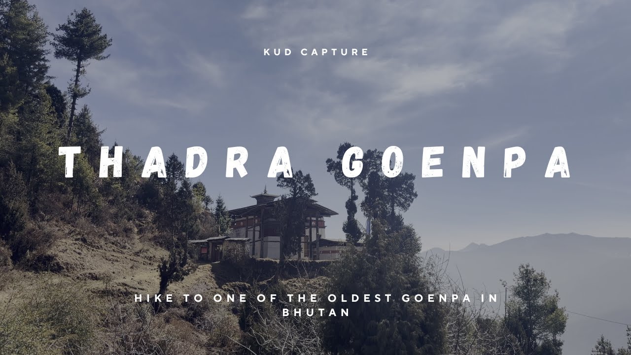 Thadra Goenpa Hike-Hike to one of the oldest Goenpa in Bhutan. | KUD Capture