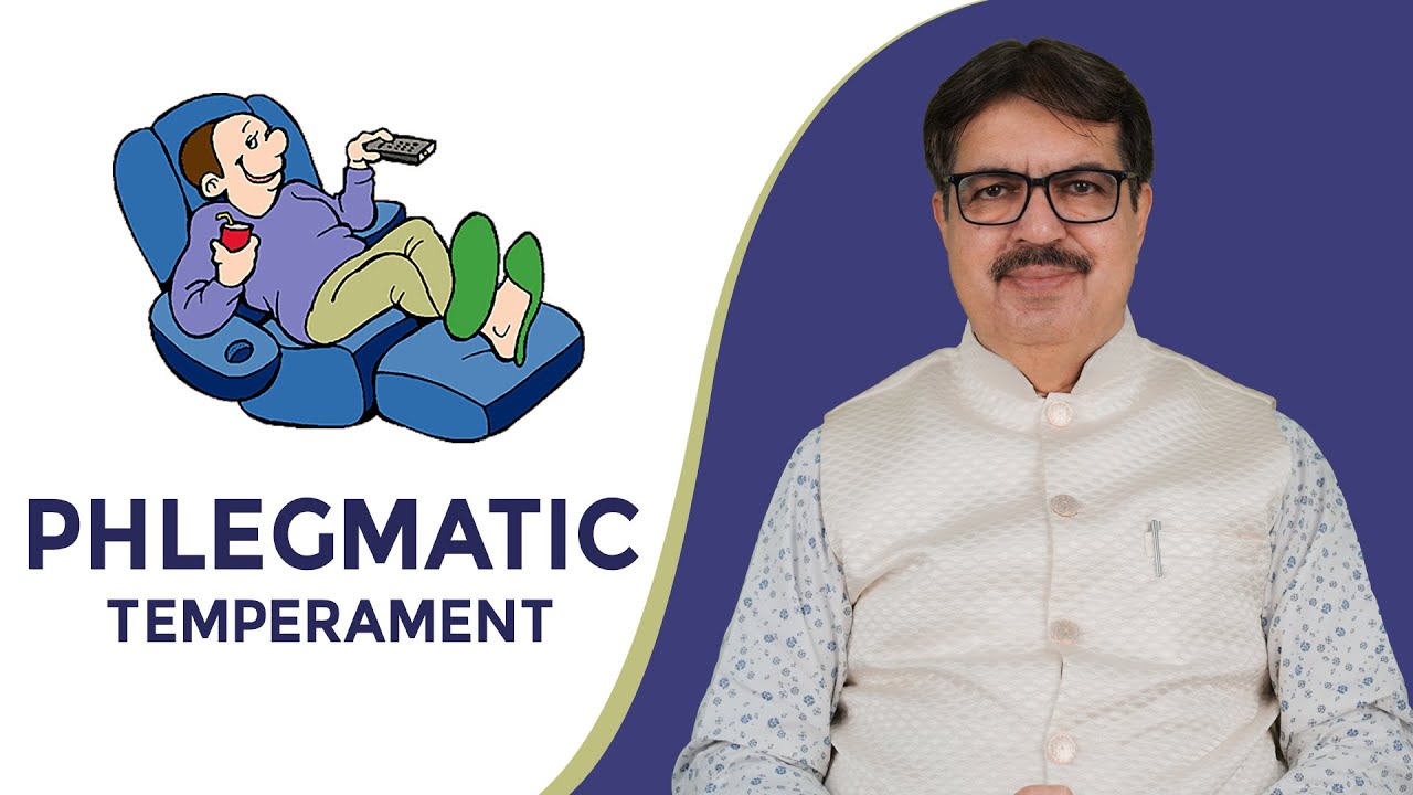 PHLEGMATIC TEMPERAMENT | EXPLAINED BY. DR. KEDARNATH A. LONGANI (MD) HOM | LONGANI CLINICS