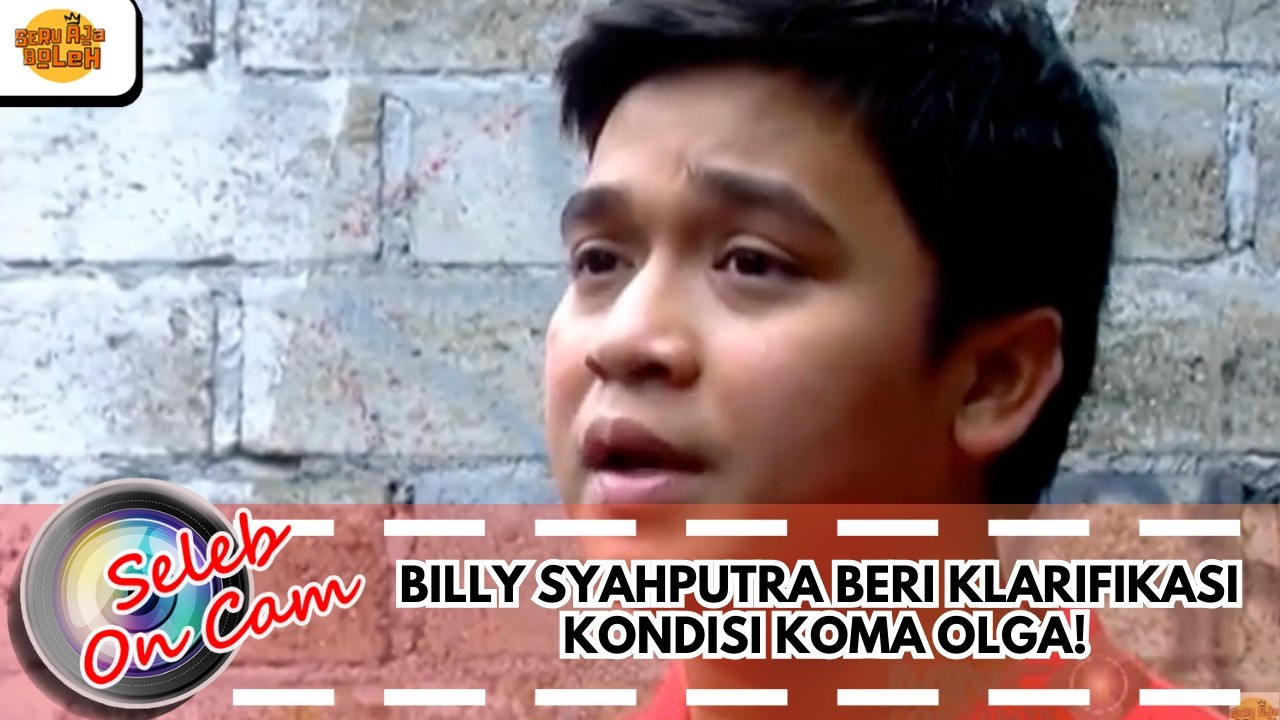 BILLY SYAHPUTRA BERI KLARIFIKASI KONDISI KOMA OLGA! | SELEB ON CAM