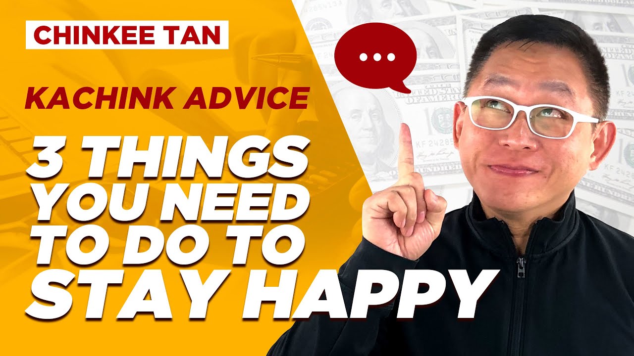 Kachink Advice: 3 Things you Need to do to Stay HAPPY