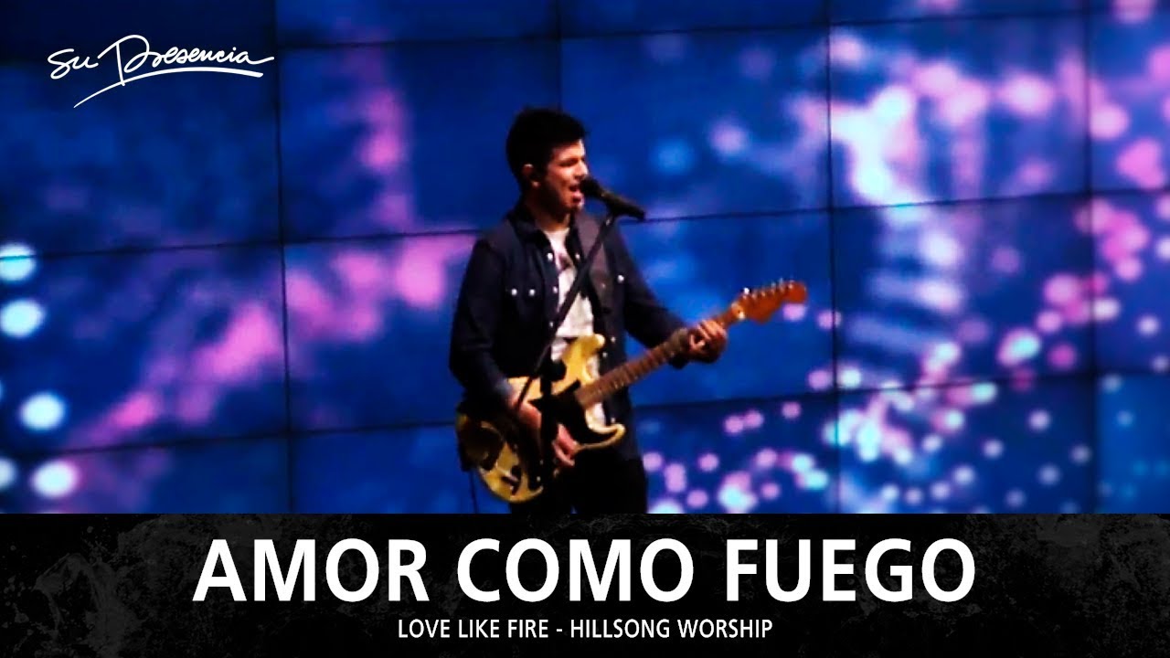 Amor Como Fuego  - Su Presencia (Love Like Fire - Hillsong Worship) - Español