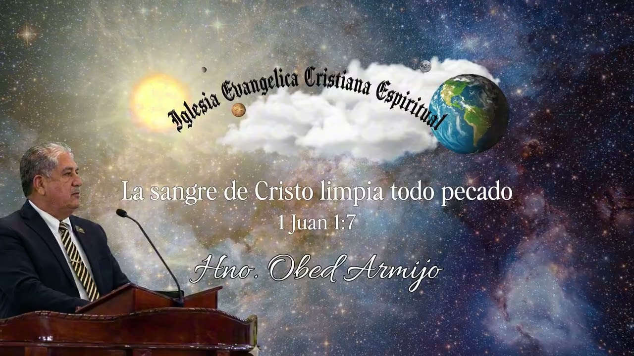 Predicación Cristiana IECE: La sangre de Cristo limpia todo pecado – Hno. Obed Armijo