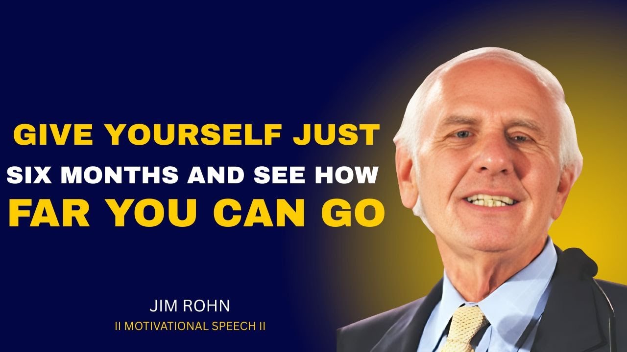 Give Yourself Just Six Months And See How Far You Can Go | Jim Rohn Motivation