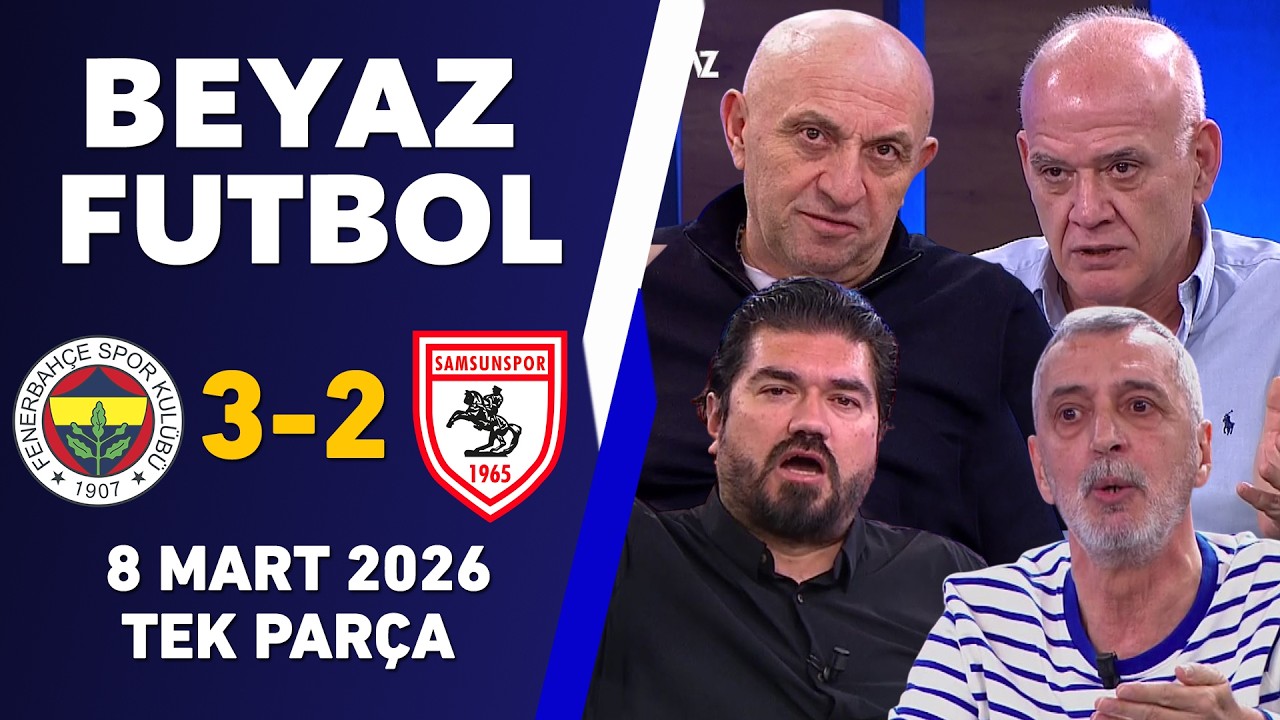 Beyaz Futbol 8 Mart 2026 Tek Par&ccedil;a / Fenerbah&ccedil;e 3-2 Samsunspor